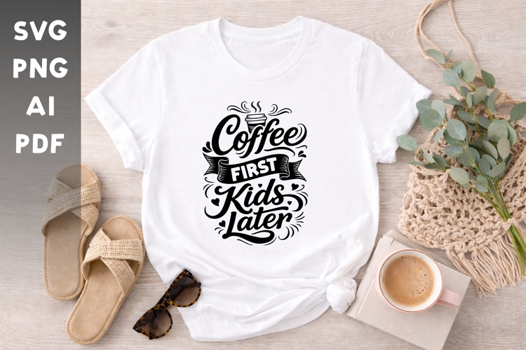 Coffee First Kids Later SVG