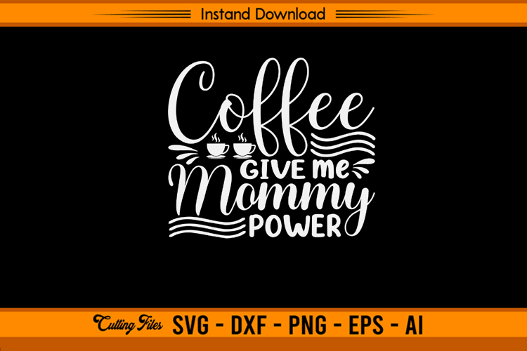 Coffee Give Me Mommy Power Quote SVG