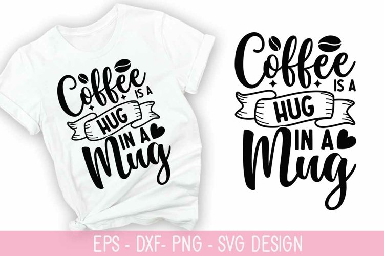 Coffee is a hug in a mug SVG - Coffee Design