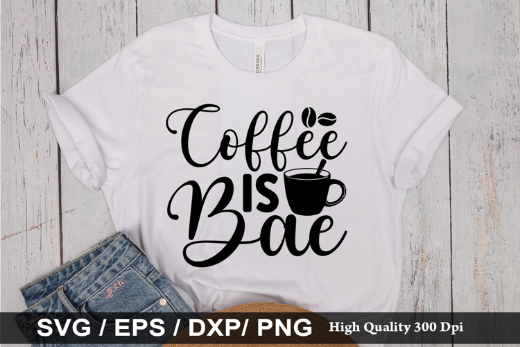 Coffee is bae SVG - Funny Coffee Design