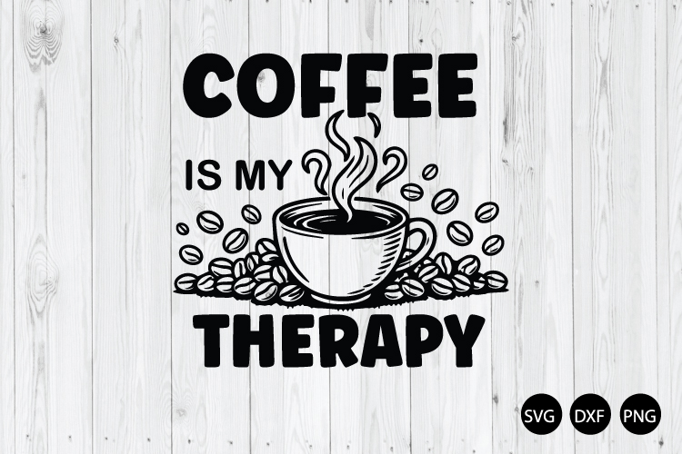 Coffee is My Therapy SVG, Coffee Quote SVG, Coffee Lover SVG