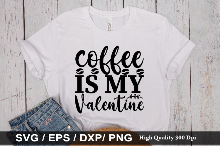 Coffee is my valentine SVG - Funny Coffee Design