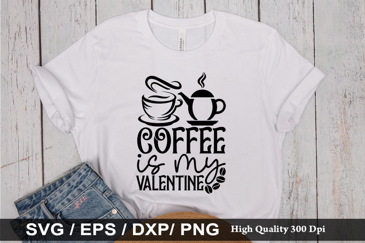 Coffee is my valentine SVG - Funny Coffee Design