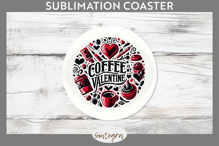 Coffee Is My Valentine v1 Round Coaster Sublimation example image 1