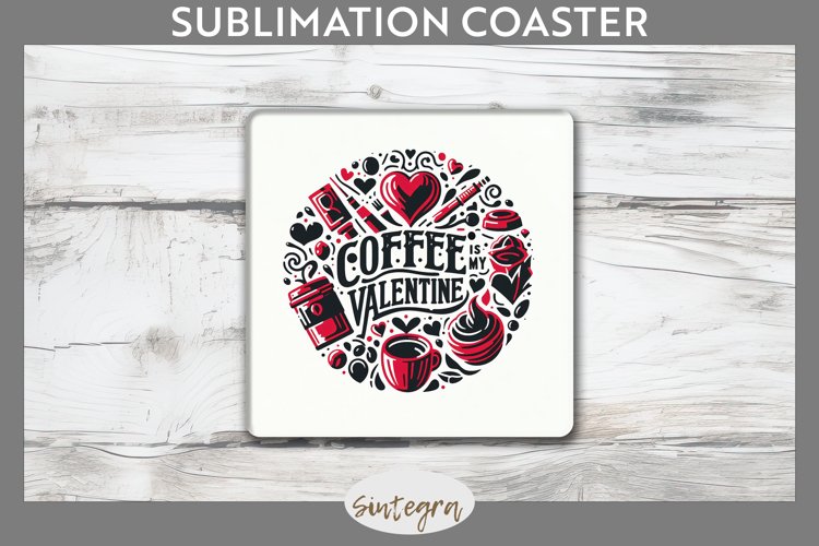 Coffee Is My Valentine v1 Square Coaster Sublimation example image 1