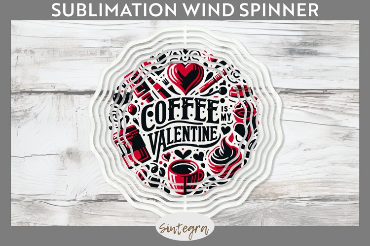 Coffee Is My Valentine v1 Wind Spinner Sublimation