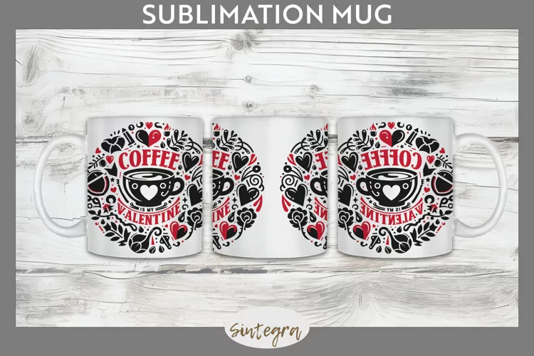 Coffee Is My Valentine v2 Mug Wrap Sublimation