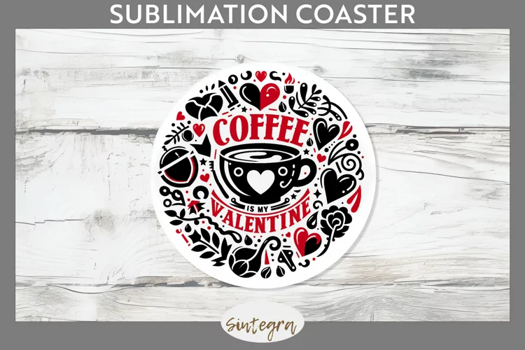 Coffee Is My Valentine v2 Round Coaster Sublimation