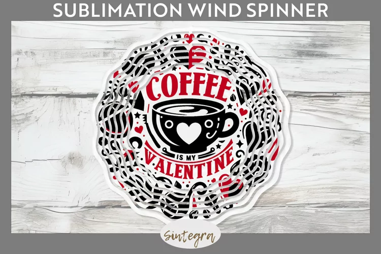 Coffee Is My Valentine v2 Wind Spinner Sublimation