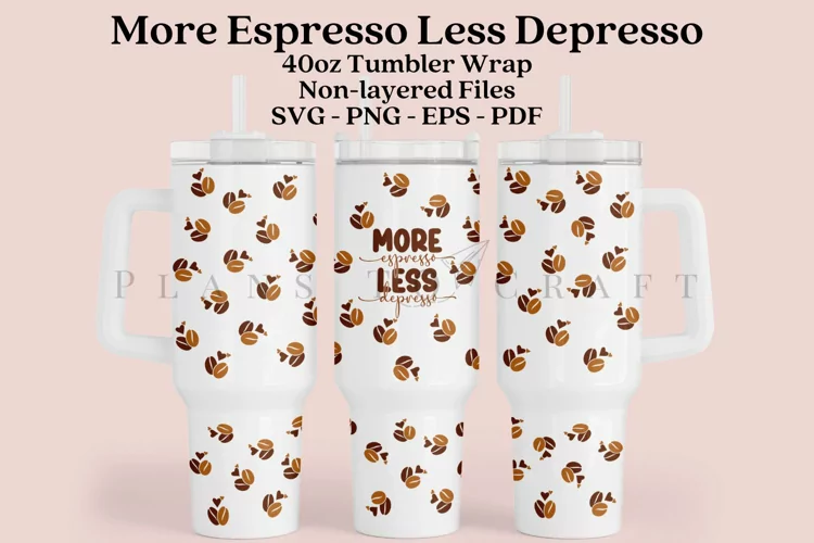 More Espresso Less Depresso 40oz Tumbler Sublimation Wrap