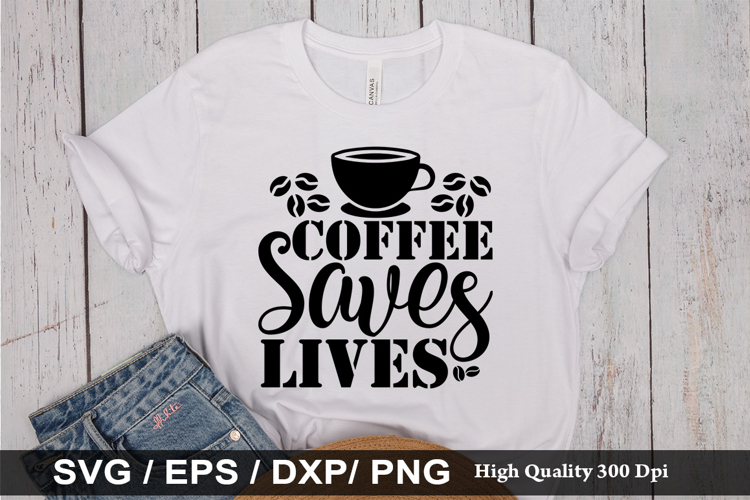 Coffee Saves Lives SVG - Funny Coffee Design