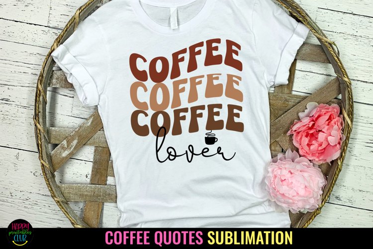 Coffee Lover PNG I Coffee Quotes Sublimation I Coffee PNG