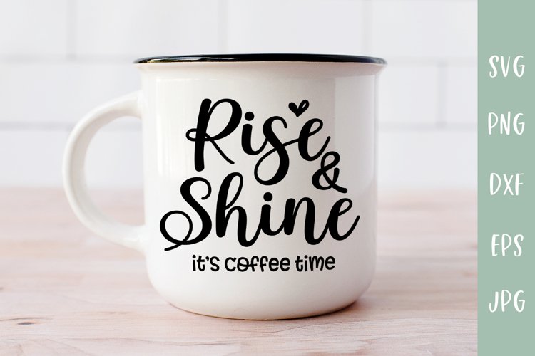 Rise and Shine It's Coffee Time - Coffee SVG example image 1