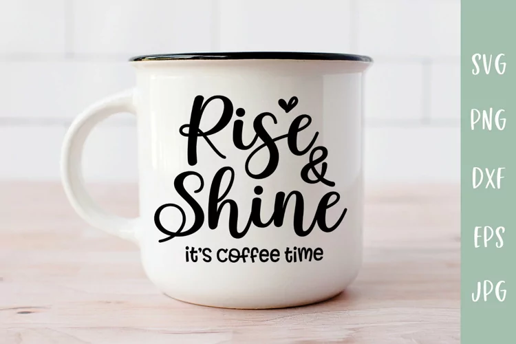 Rise and Shine It's Coffee Time - Coffee SVG