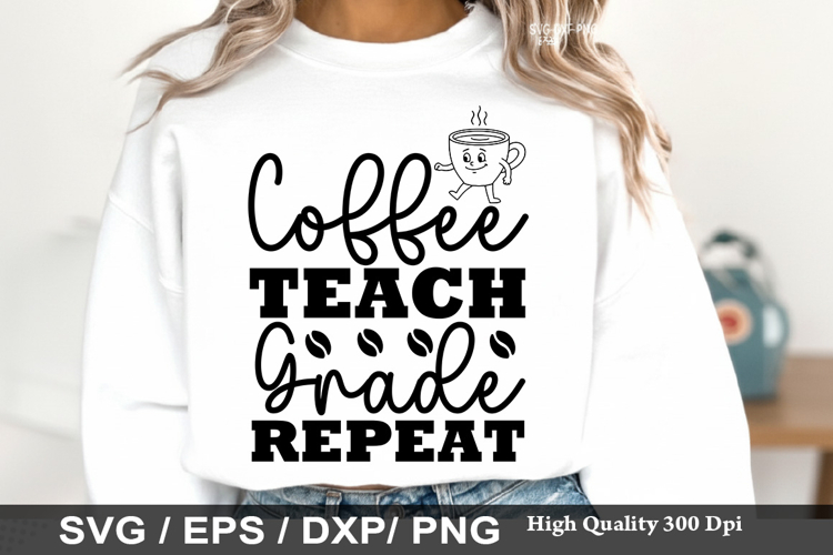 Coffee Teach Grade Repeat SVG - Teacher Design