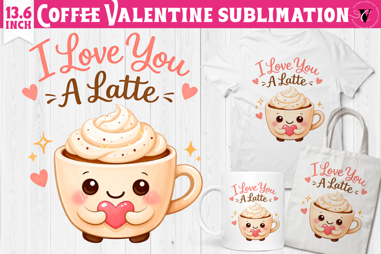 Cute Valentines sublimation | Valentines Coffee Print
