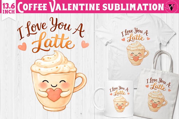 Cute Valentines sublimation | Valentines Coffee Print