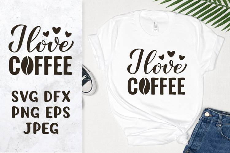 I love coffee SVG. Coffee lover shirt design. Coffee quote