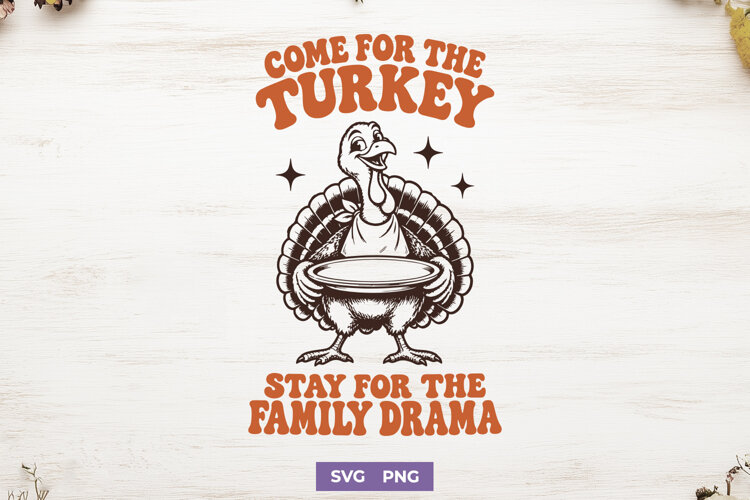 Come For The Turkey SVG, Stay For The Family Drama PNG example image 1