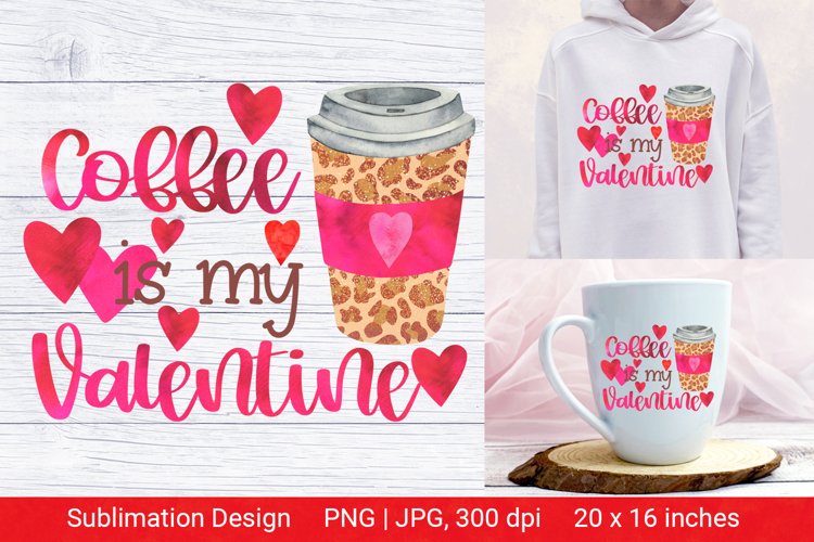 Coffee is my Valentine. Valentine Sublimation.