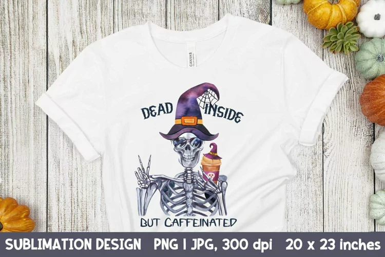 Dead Inside But Caffeinated. Skull Sublimation Halloween.