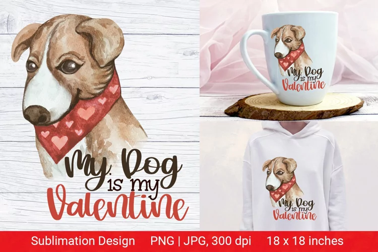 Dog Lover Sublimation. My Dog is my Valentine.