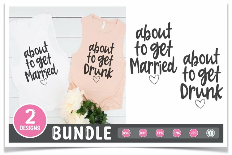 Bachelorette SVG Set, About to Get Married   Drunk