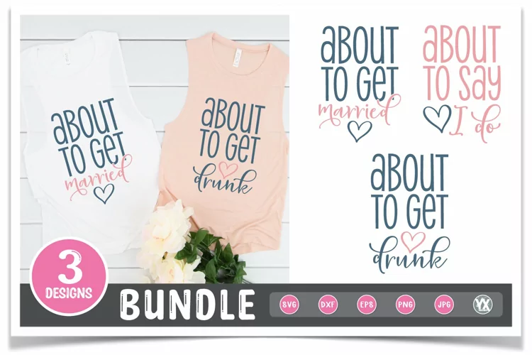 Bachelorette SVG Set, About to Get Married   Drunk