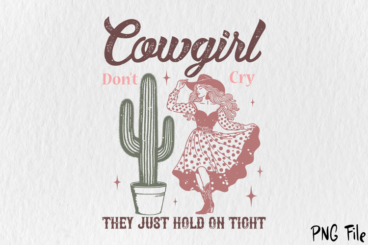Cowgirl Dont cry They Just Hold On Tight Sublimation PNG