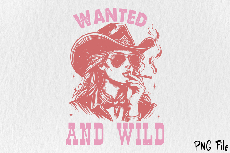 Cowgirl Wanted And Wild Sublimation PNG