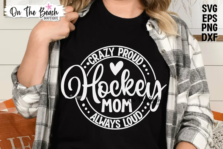 Hockey Mom SVG Crazy Proud Always Loud Cutting Sublimation