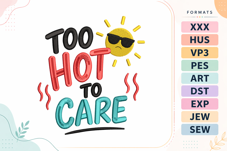 Too Hot To Care Summer Quote Embroidery Design