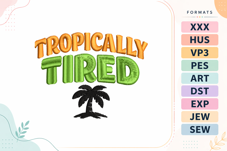 Tropically Tired Summer Quote Embroidery Design