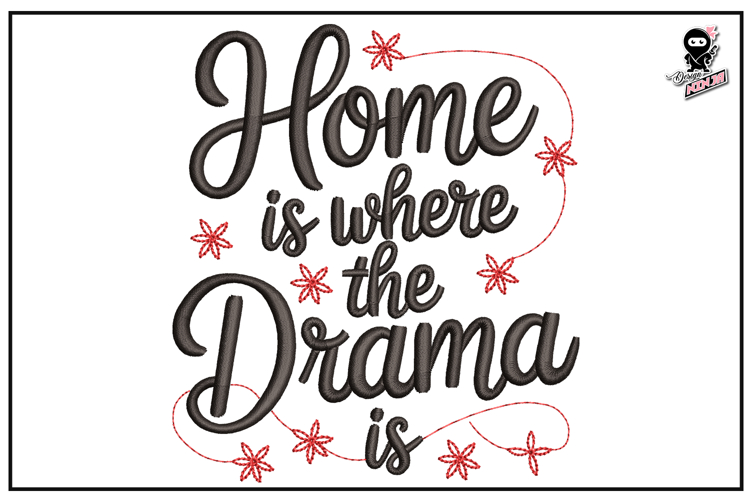 Home is Where The Drama Is | Funny Embroidery Design