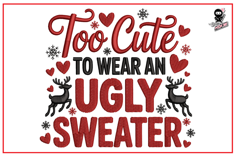 Too Cute To Wear An Ugly Sweater| Funny Christmas Embroidery
