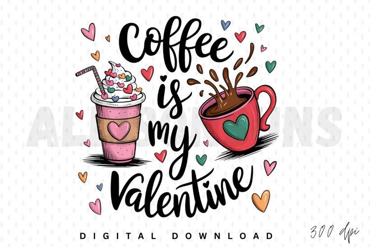 Coffee Is My Valentine Design With Hearts And Cups