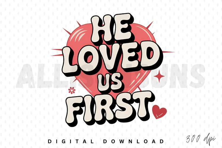 he loved us first, retro, christian, jesus, bible, god, love, religious, heart, design, illustration, graphic, faith, quote, spiritual, church, groovy, 70s, typography, text, positive, saying, message, hope, belief, vintage, valentine, gift, christianity,