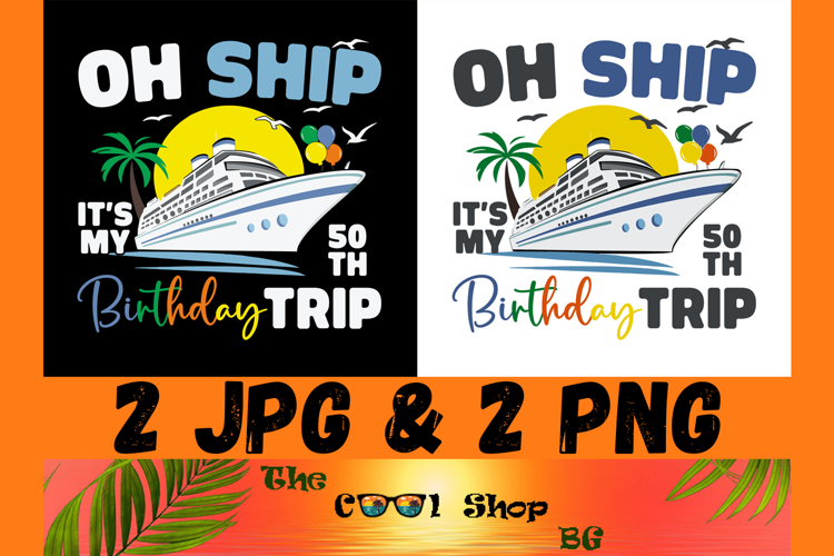 Oh Ship It’s My 50th Birthday Trip Png, Birthday Cruise Png