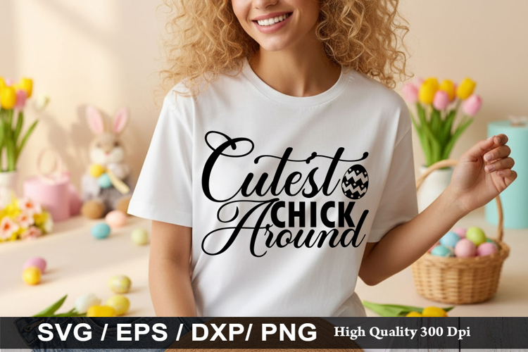 Cutest Chick Around - Easter SVG Design