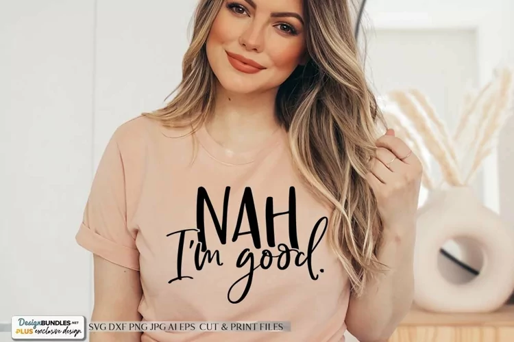 Nah I'm Good SVG | Funny Sarcasm Design