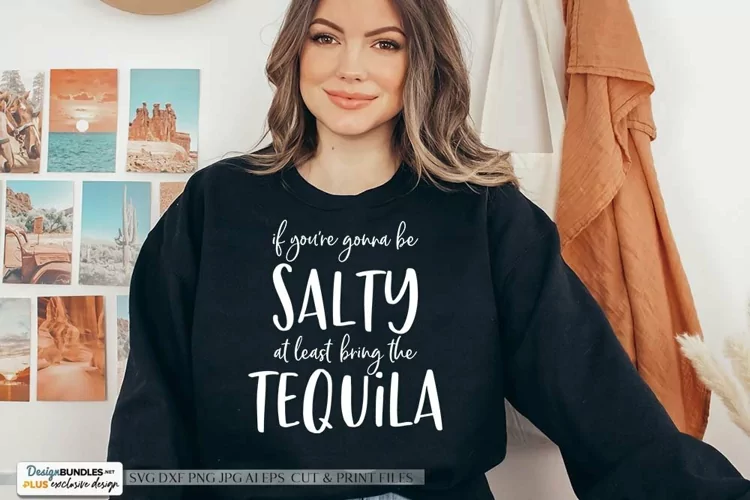 If You're Gonna Be Salty At Least Bring The Tequila SVG