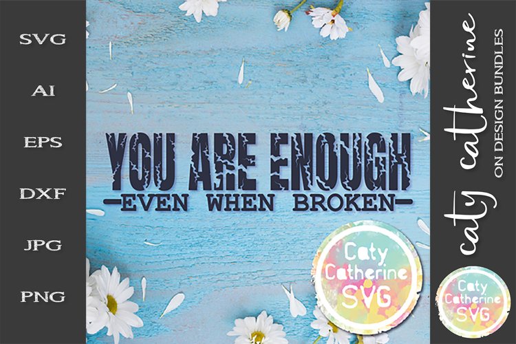 You Are Enough Even When Broken Motivational Quote SVG example image 1