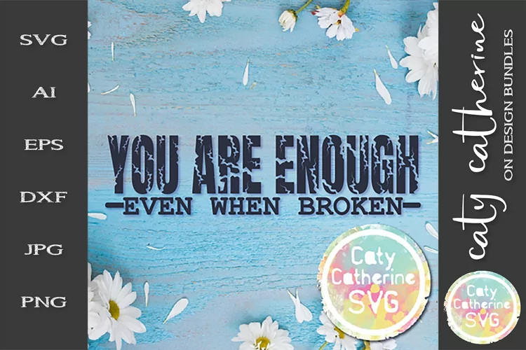 You Are Enough Even When Broken Motivational Quote SVG