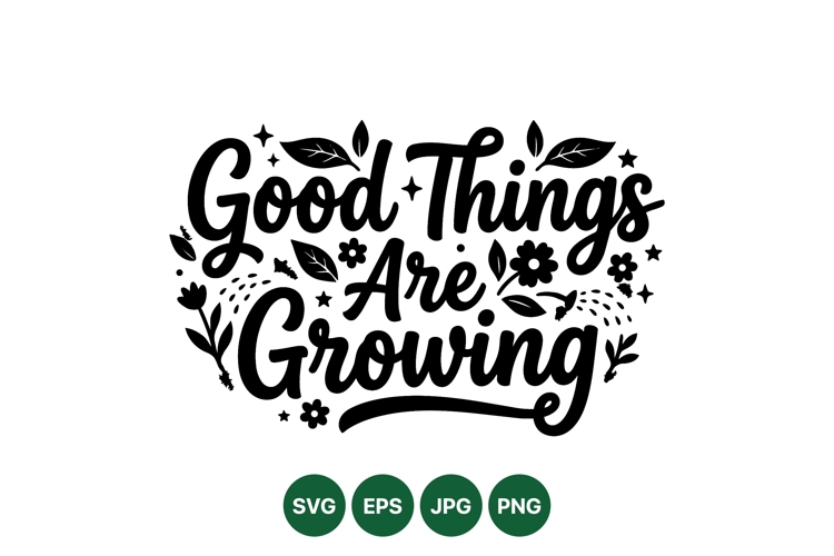 Hand Lettered Good Things Are Growing SVG Design