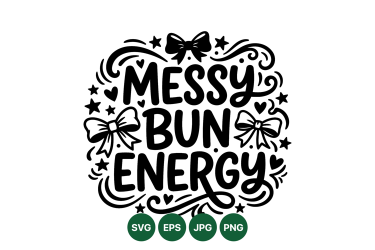 Handlettered Messy Bun Energy Svg Cutfile Design