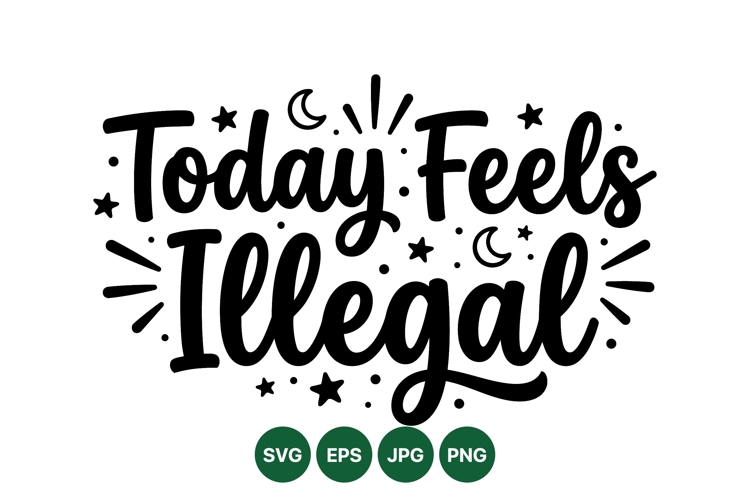 Hand Lettered Today Feels Illegal Quote Design