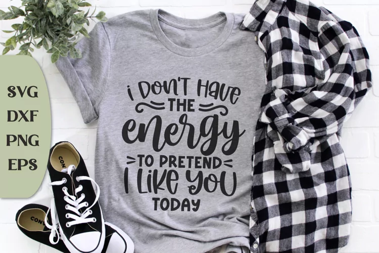I Don't Have The Energy To Pretend That I Like You Today