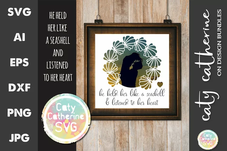 Held Her Like A Seashell Listened To Her Heart SVG Cut File