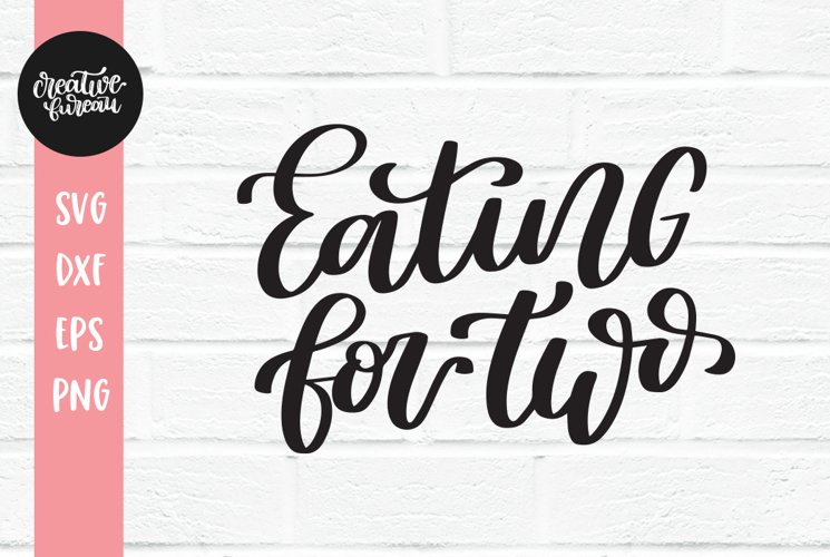 Eating For Two SVG, Pregnancy Funny Quote SVG, Pregnant SVG