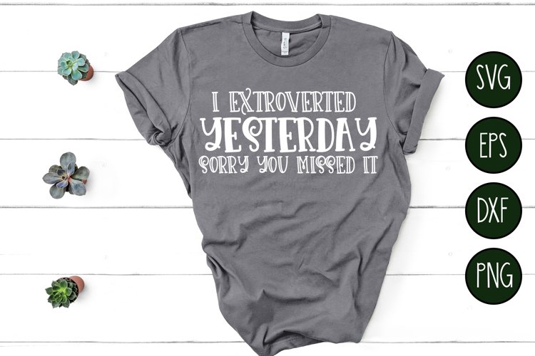 I Was Extroverted Yesterday Sorr You Missed It Funny SVG example image 1